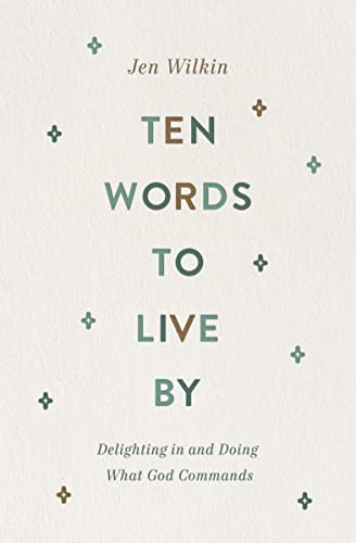 Ten Words to Live By: Delighting in and Doing What God Commands 9781433566349