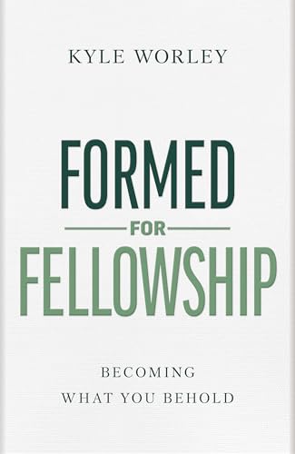 Formed for Fellowship: Becoming What You Behold 9798384521976