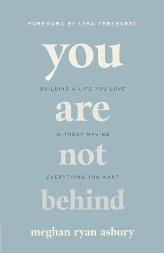 You Are Not Behind: Building a Life You Love Without Having Everything You Want 9780736988230