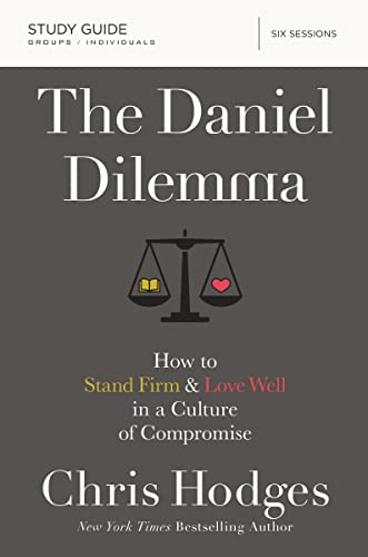 The Daniel Dilemma Study Guide: How to Stand Firm and Love Well in a Culture of Compromise 9780310088578