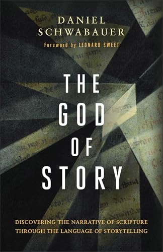 The God of Story: Discovering the Narrative of Scripture Through the Language of Storytelling 9781540904638