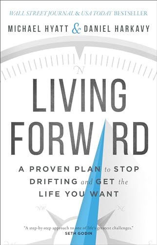Living Forward: A Proven Plan to Stop Drifting and Get the Life You Want 9780801018824