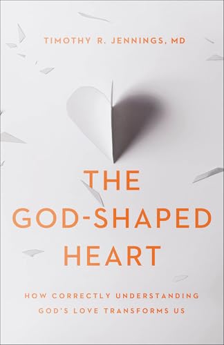 The God-Shaped Heart: How Correctly Understanding God's Love Transforms Us 9780801075216