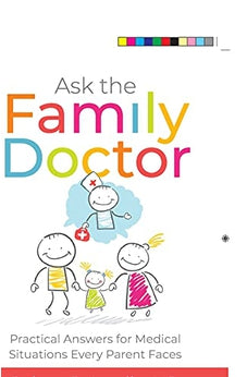 Ask the Family Doctor: Practical Answers for Medical Situations Every Parent Faces 9780736977876