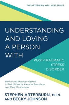 Understanding and Loving a Person with Post-traumatic Stress Disorder (The Arterburn Wellness Series) 9781434710574