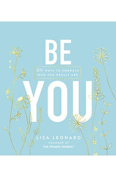 Be You: 20 Ways to Embrace Who You Really Are 9781400317608