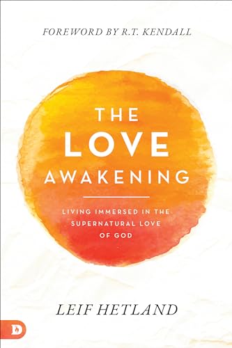 The Love Awakening: Living Immersed in the Supernatural Love of God 9780768462326