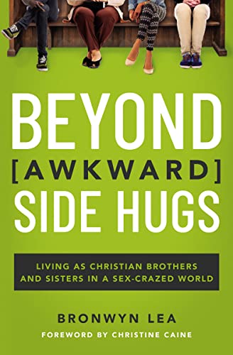 Beyond Awkward Side Hugs: Living as Christian Brothers and Sisters in a Sex-Crazed World 9781400215003