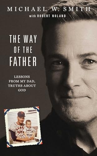 The Way of the Father: Lessons from My Dad, Truths about God 9781954201026