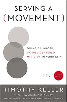 Serving a Movement: Doing Balanced, Gospel-Centered Ministry in Your City (Center Church) 9780310520573