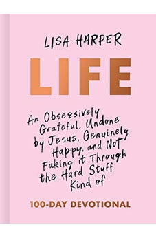 Life: An Obsessively Grateful, Undone by Jesus, Genuinely Happy, and Not Faking it Through the Hard Stuff Kind of 100-Day Devotional 9781433691959