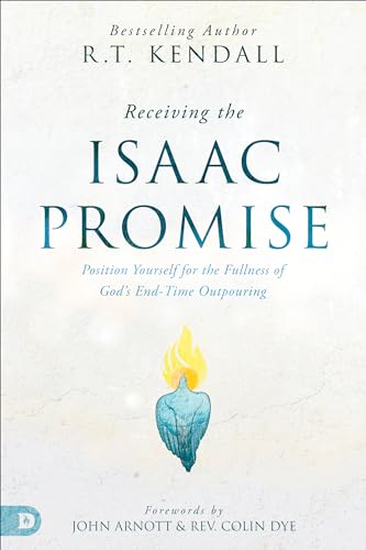 Receiving the Isaac Promise: Position Yourself for the Fullness of God's End-Time Outpouring 9780768473988
