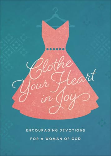 Clothe Your Heart in Joy: Encouraging Devotions for a Woman of God 9798891513099