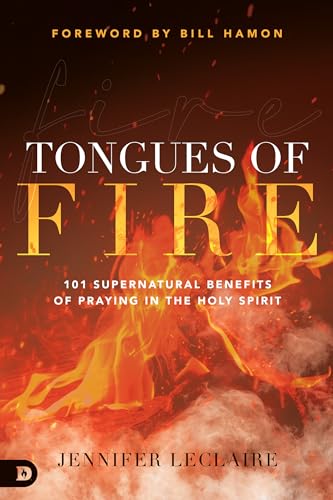 Tongues of Fire: 101 Supernatural Benefits of Praying in the Holy Spirit 9780768462111