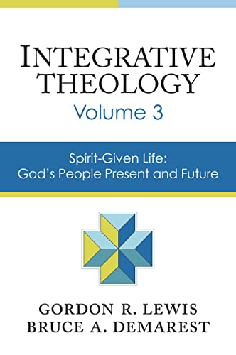 Integrative Theology, Volume 3: Spirit-Given Life: God's People, Present and Future 9780310521099