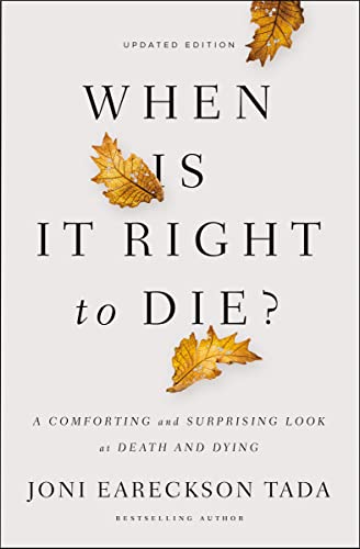 When Is It Right to Die?: A Comforting and Surprising Look at Death and Dying 9780310349945