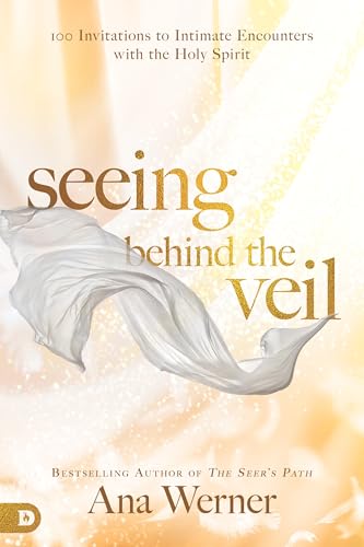 Seeing Behind the Veil: 100 Invitations to Intimate Encounters with the Holy Spirit 9780768442830