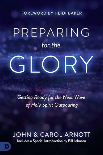 Preparing for the Glory: Getting Ready for the Next Wave of Holy Spirit Outpouring 9780768417876
