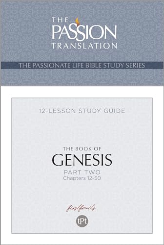 The Book of Genesis - Part 2: 12-Lesson Study Guide (The Passionate Life Bible Study Series) (The Passion Translation) 9781424564118