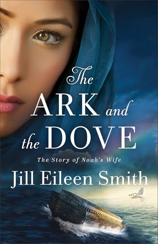 The Ark and the Dove: (Biblical Fiction Retelling of Noah and the Ark) 9780800737658
