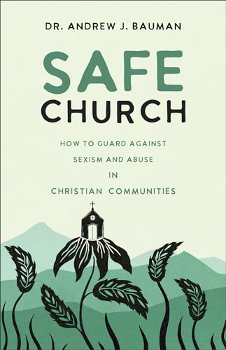 Safe Church: How to Guard against Sexism and Abuse in Christian Communities 9781540903976