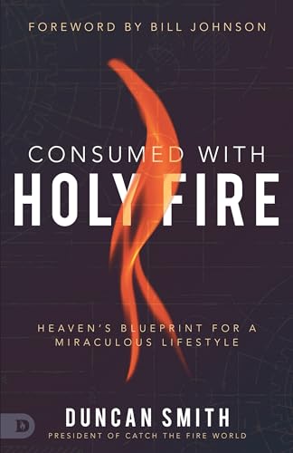 Consumed with Holy Fire: Heaven's Blueprint for a Miraculous Lifestyle 9780768455854