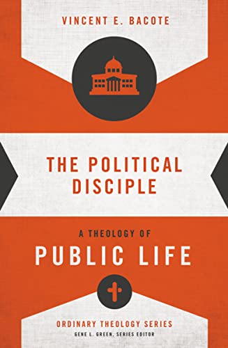 The Political Disciple: A Theology of Public Life (Ordinary Theology) 9780310516071