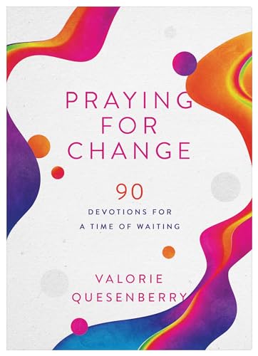 Praying for Change: 90 Devotions for a Time of Waiting