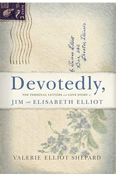 Devotedly: The Personal Letters and Love Story of Jim and Elisabeth Elliot 9781433651564