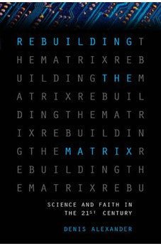 Rebuilding the Matrix: Science and Faith in the 21st Century 9780310250180