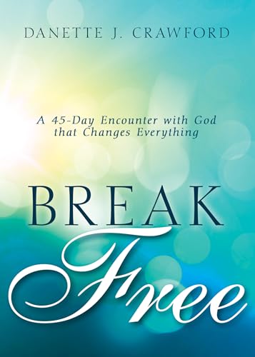 Break Free: A 45-Day Encounter with God that Changes Everything 9781641235549