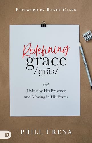 Redefining Grace: Living by His Presence and Moving in His Power 9780768454505