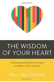 The Wisdom of Your Heart: Discovering the God-Given Purpose and Power of Your Emotions 9780781414517