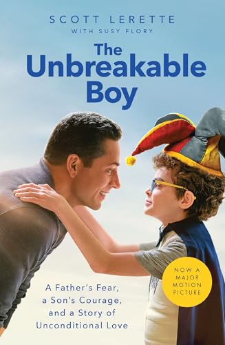 The Unbreakable Boy: A Father's Fear, a Son's Courage, and a Story of Unconditional Love (Now a Major Motion Picture) 9781400236749