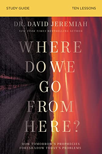 Where Do We Go from Here? Study Guide: How Tomorrow's Prophecies Foreshadow Today?s Problems 9780310140955