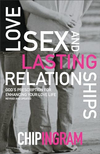 Love, Sex, and Lasting Relationships: God's Prescription for Enhancing Your Love Life 9780801017070