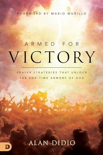 Armed for Victory: Prayer Strategies That Unlock the End-Time Armory of God 9780768461688
