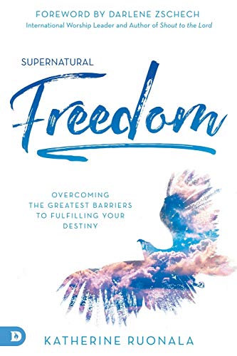 Supernatural Freedom: Overcoming the Greatest Barriers to Fulfilling Your Destiny 9780768451757