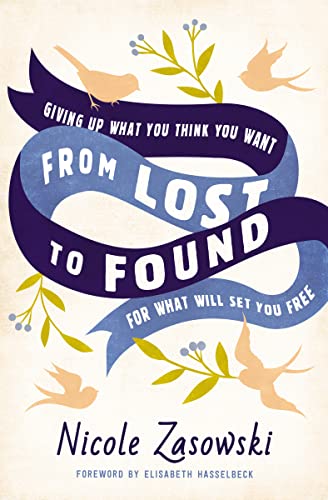 From Lost to Found: Giving Up What You Think You Want for What Will Set You Free 9780785226437