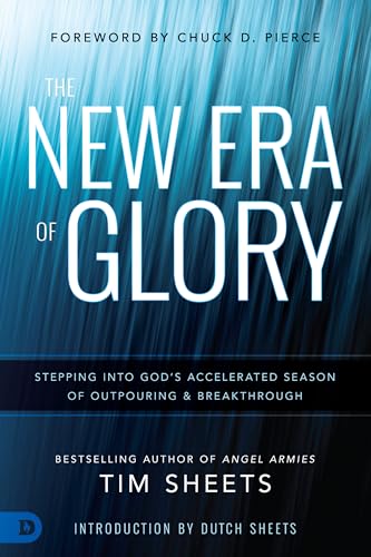 The New Era of Glory: Stepping into God's Accelerated Season of Outpouring and Breakthrough 9780768445251