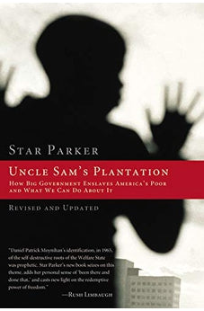 Uncle Sam's Plantation: How Big Government Enslaves America's Poor and What We Can Do About It, Revised and Updated Edition 9781595552235