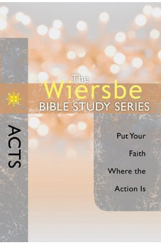The Wiersbe Bible Study Series: Acts: Put Your Faith Where the Action Is 9780781404228