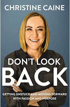 Don't Look Back: Getting Unstuck and Moving Forward with Passion and Purpose 9781400226573