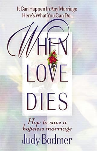 When Love Dies: How To Save A Hopeless Marriage 9780849937149