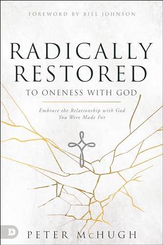 Radically Restored to Oneness with God: Embrace the Relationship with God You Were Made For 9780768457827