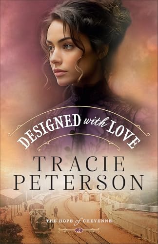 Designed with Love: A Western Christian Historical Romance Series Set in Frontier Wyoming (The Hope of Cheyenne) 9780764241116