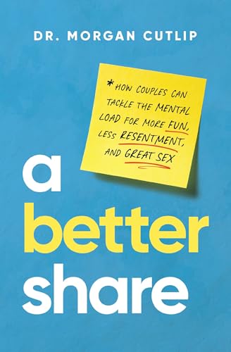 A Better Share: How Couples Can Tackle the Mental Load for More Fun, Less Resentment, and Great Sex 9781400239672