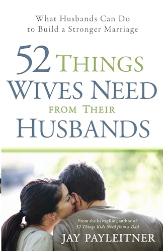 52 Things Wives Need from Their Husbands: What Husbands Can Do to Build a Stronger Marriage 9780736944717
