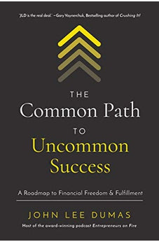 The Common Path to Uncommon Success: A Roadmap to Financial Freedom and Fulfillment 9781400221097