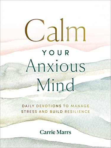 Calm Your Anxious Mind: Daily Devotions to Manage Stress and Build Resilience 9780310455745